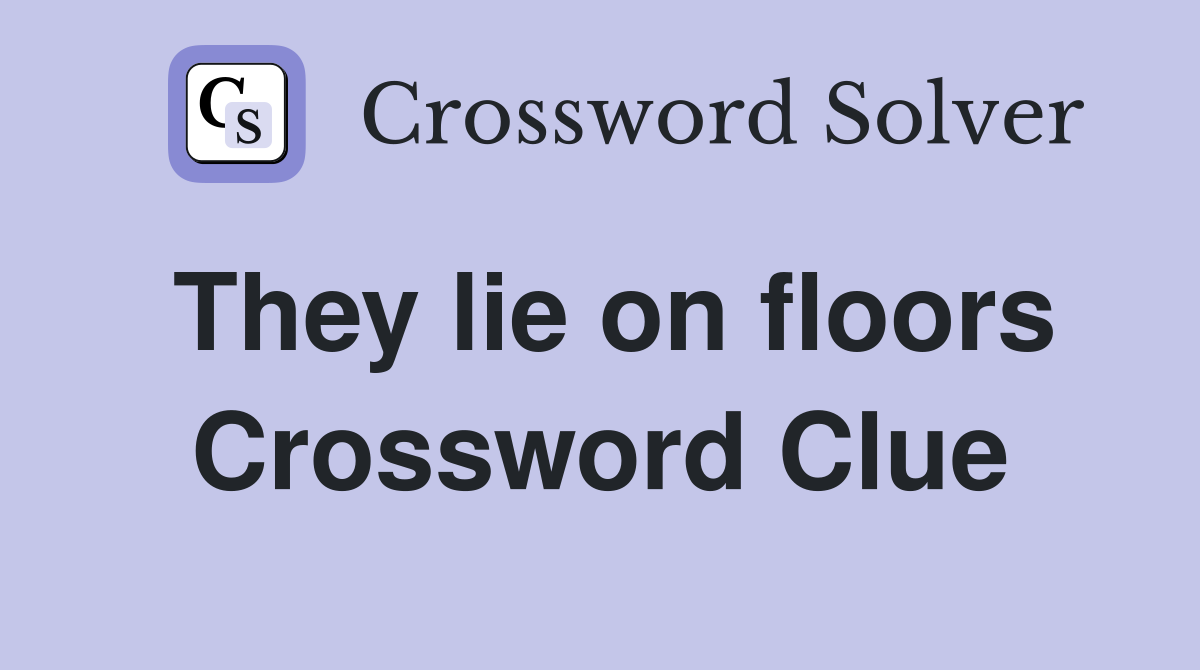 They lie on floors Crossword Clue