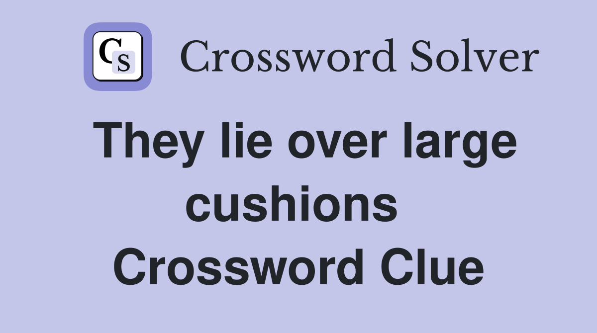 They lie over large cushions  Crossword Clue