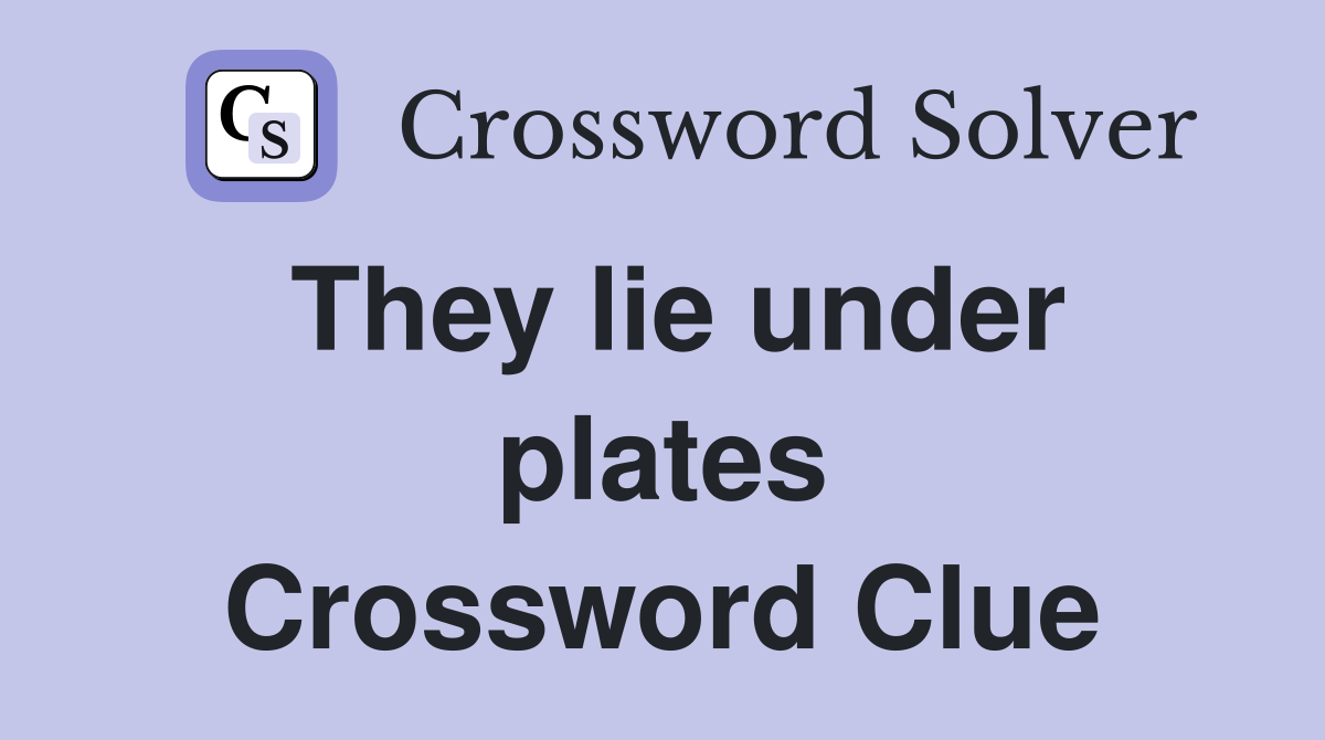 They lie under plates Crossword Clue