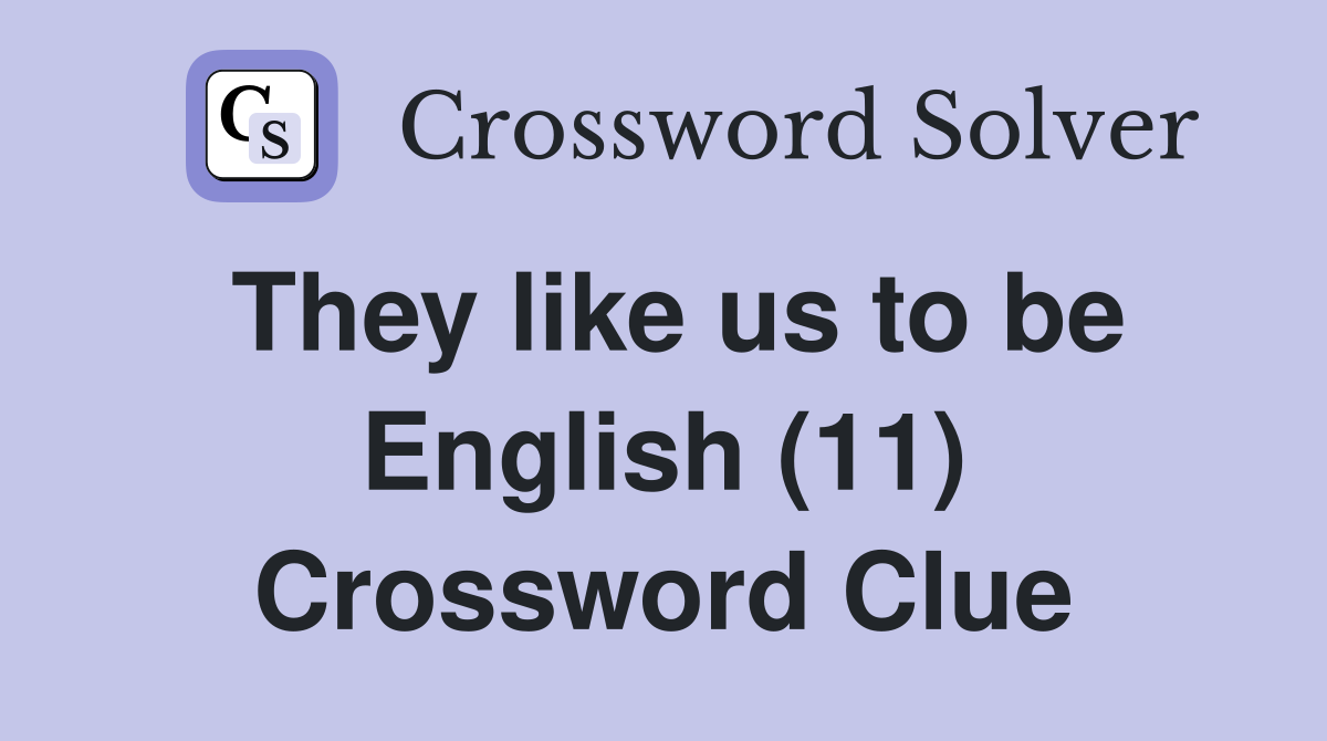 They like us to be English (11) Crossword Clue