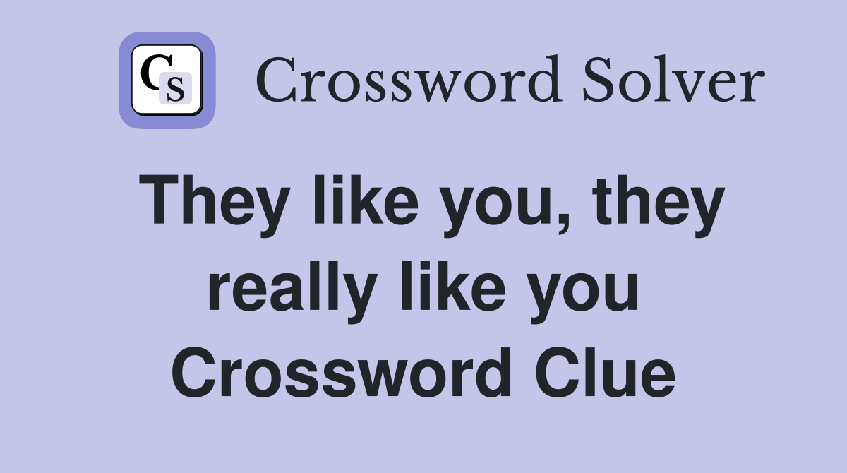 They like you, they really like you Crossword Clue
