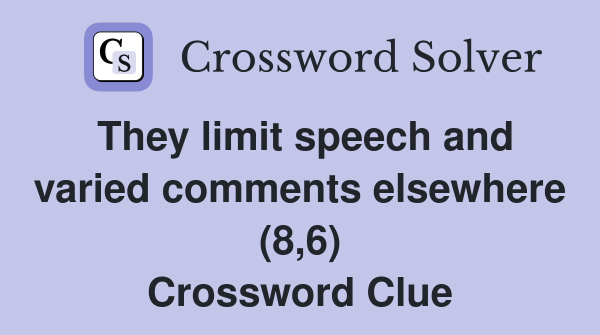 They limit speech and varied comments elsewhere (8,6) Crossword Clue