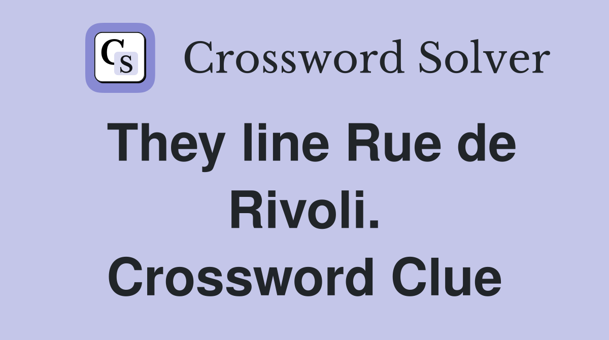 They line Rue de Rivoli. Crossword Clue