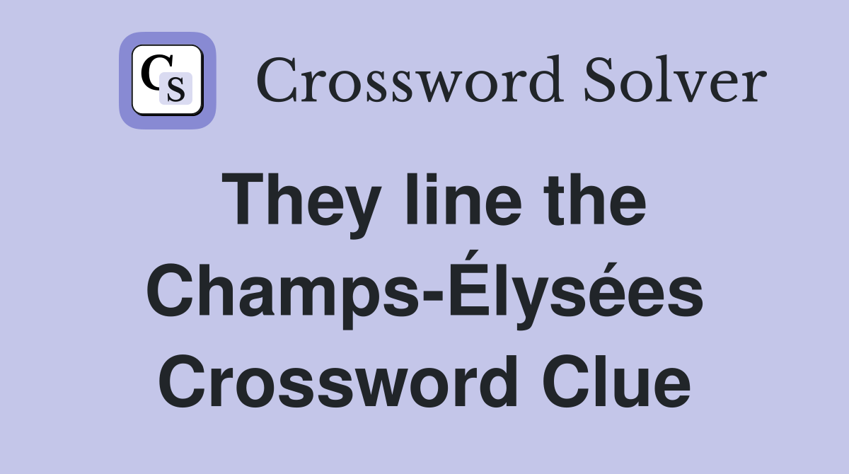 They line the Champs-Élysées Crossword Clue