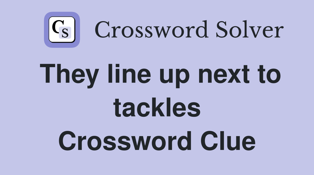 They line up next to tackles Crossword Clue