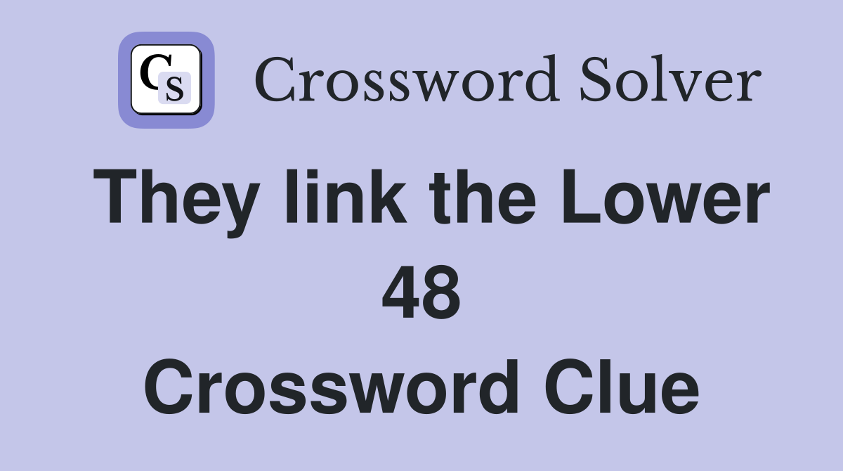 They link the Lower 48 Crossword Clue