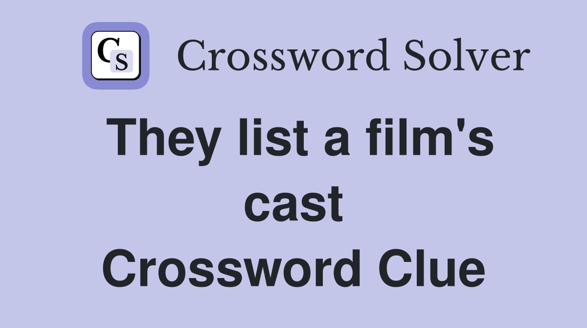 They list a film's cast Crossword Clue