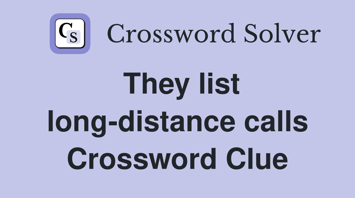 They list long-distance calls Crossword Clue