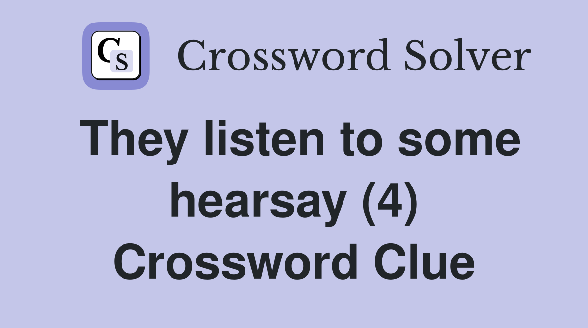 They listen to some hearsay (4) Crossword Clue