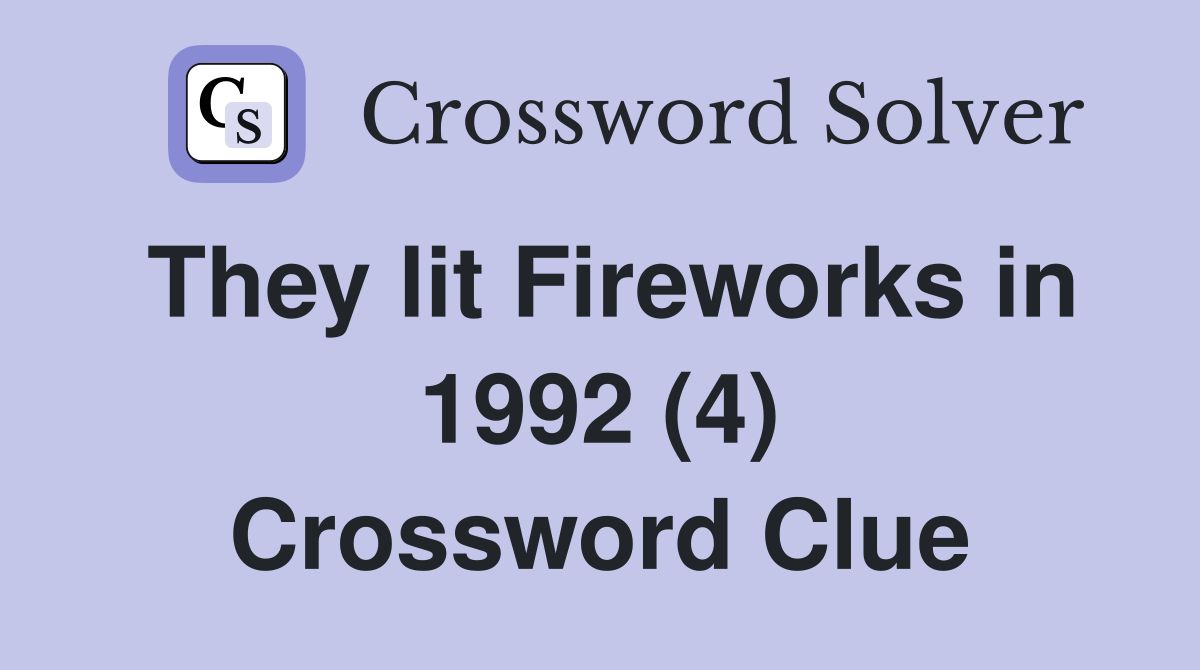 They lit Fireworks in 1992 (4) Crossword Clue