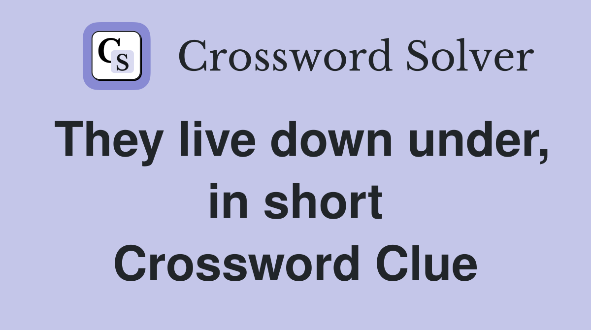 They live down under, in short Crossword Clue