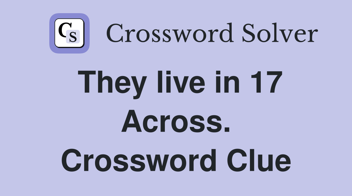 They live in 17 Across. Crossword Clue