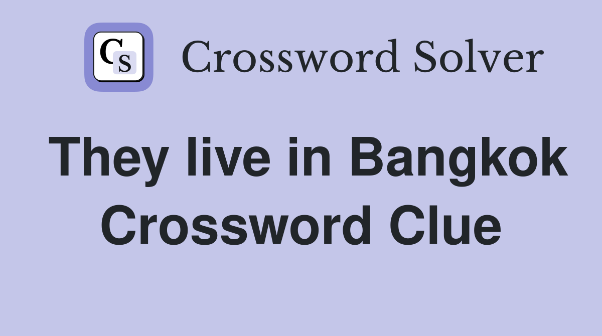 They live in Bangkok Crossword Clue