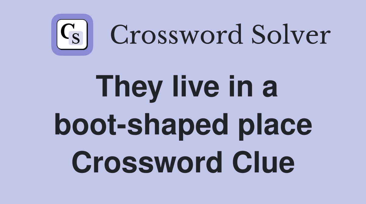 They live in a boot-shaped place Crossword Clue