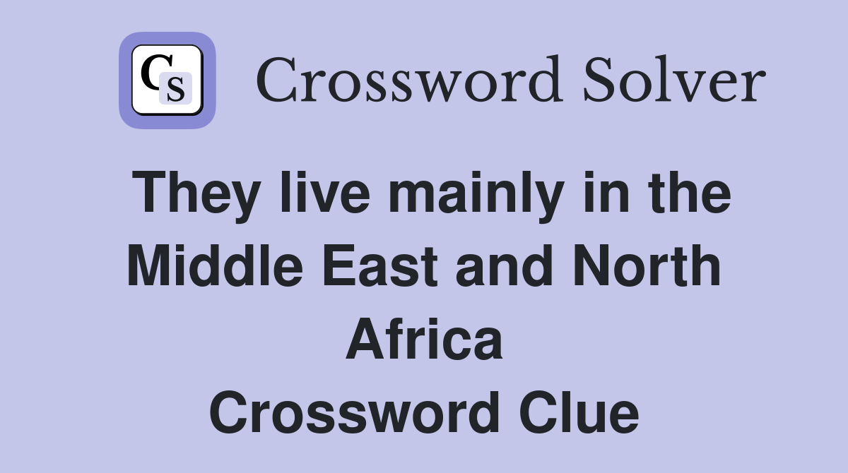 They live mainly in the Middle East and North Africa Crossword Clue
