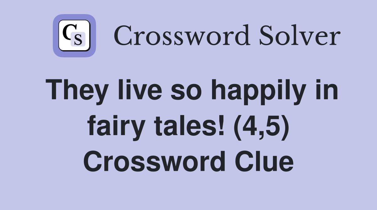 They live so happily in fairy tales! (4,5) Crossword Clue