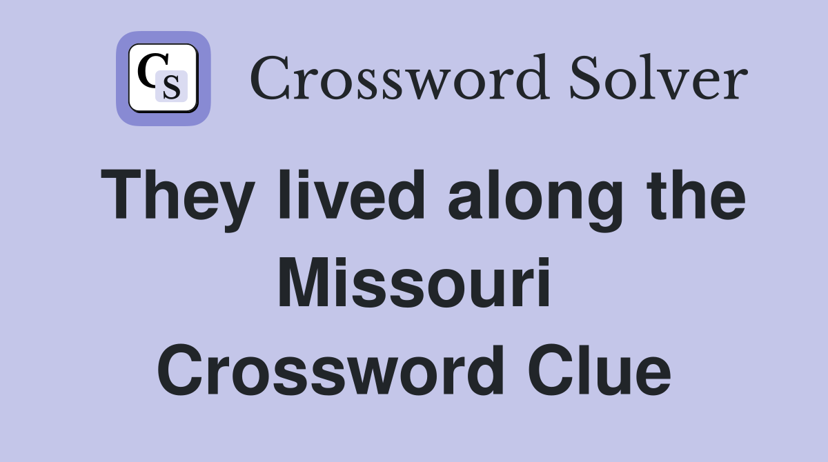 They lived along the Missouri Crossword Clue