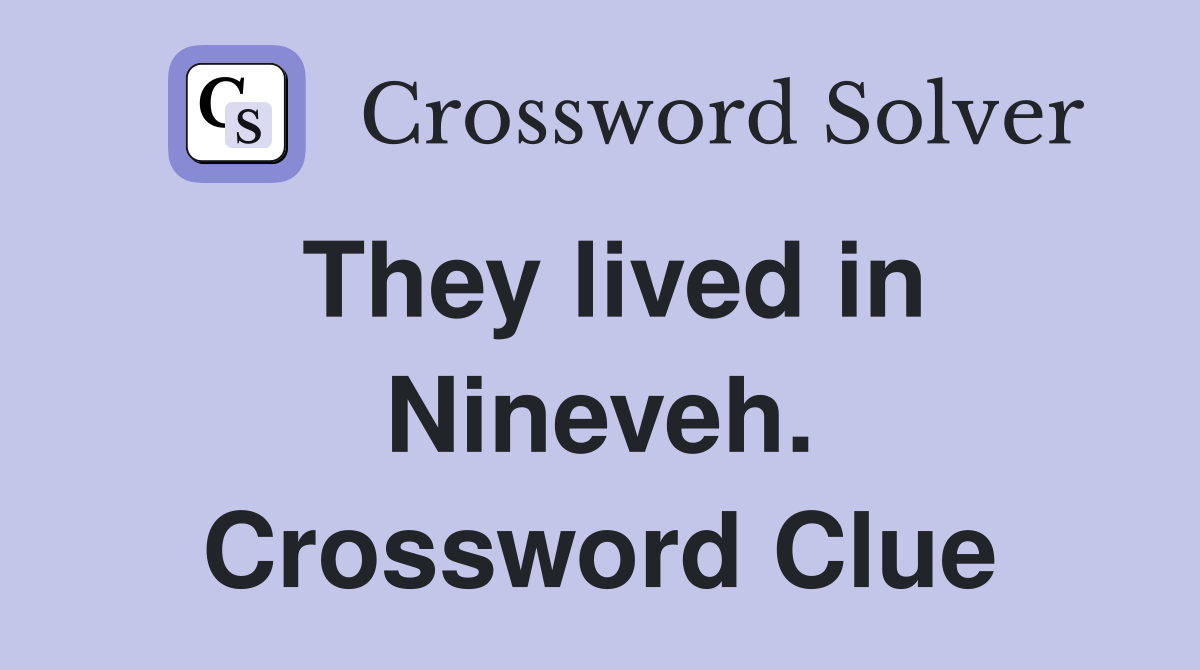 They lived in Nineveh. Crossword Clue