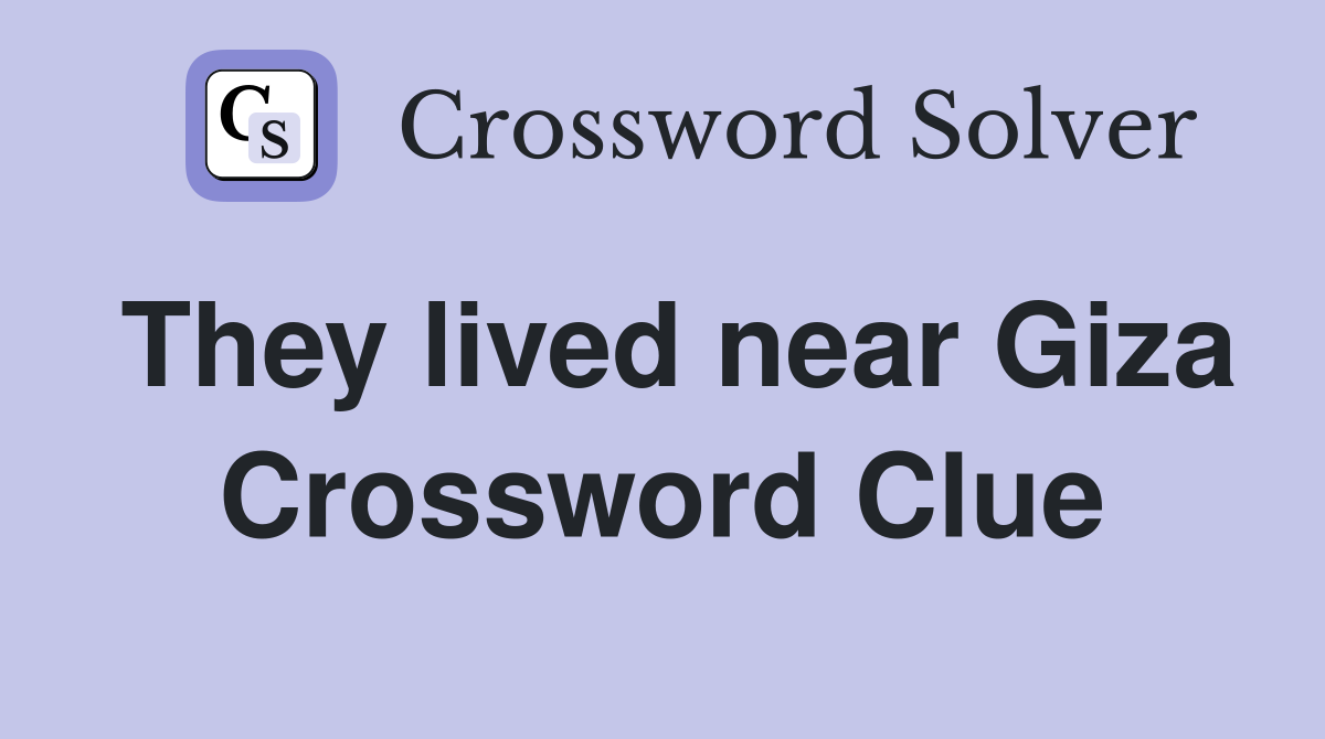 They lived near Giza Crossword Clue