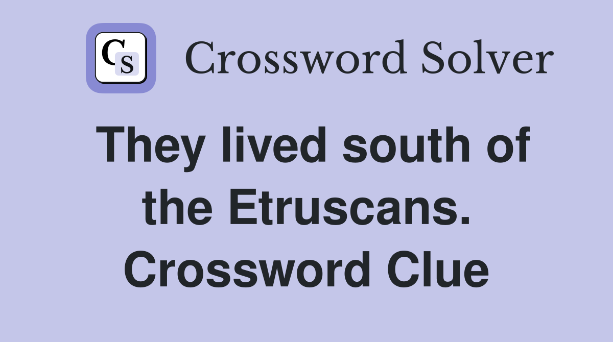 They lived south of the Etruscans. Crossword Clue