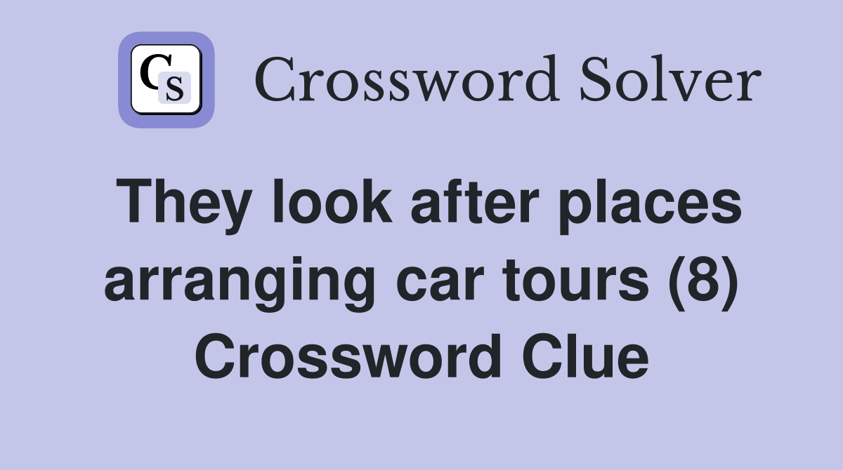 They look after places arranging car tours (8) Crossword Clue