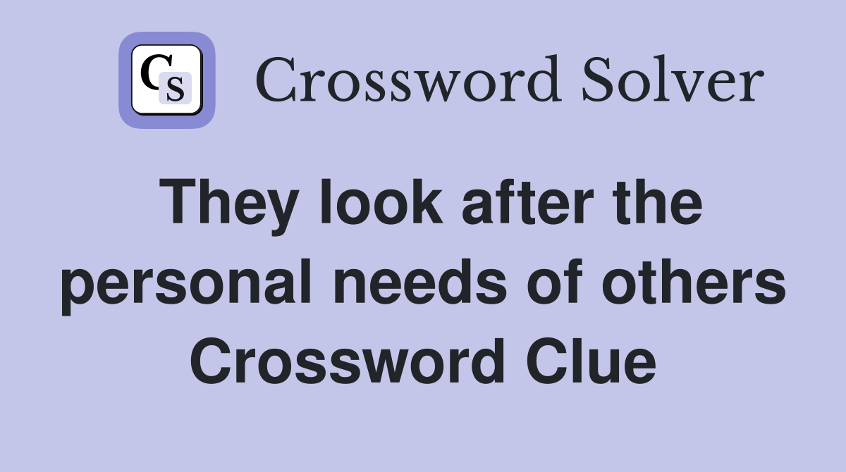 They look after the personal needs of others Crossword Clue
