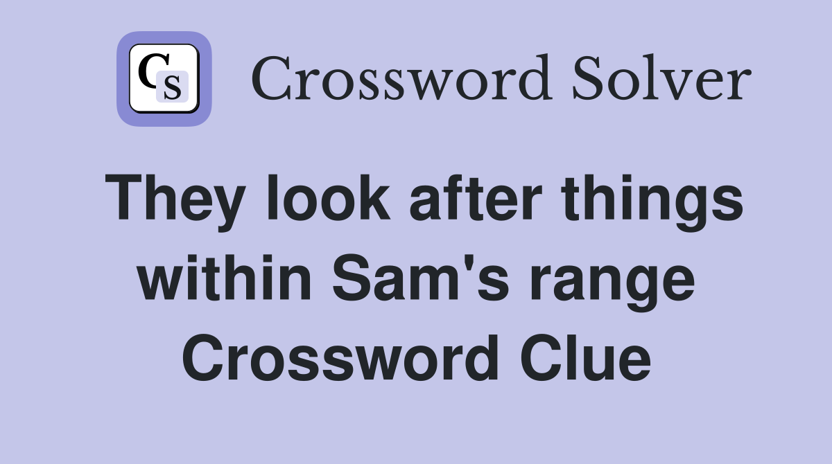 They look after things within Sam's range Crossword Clue