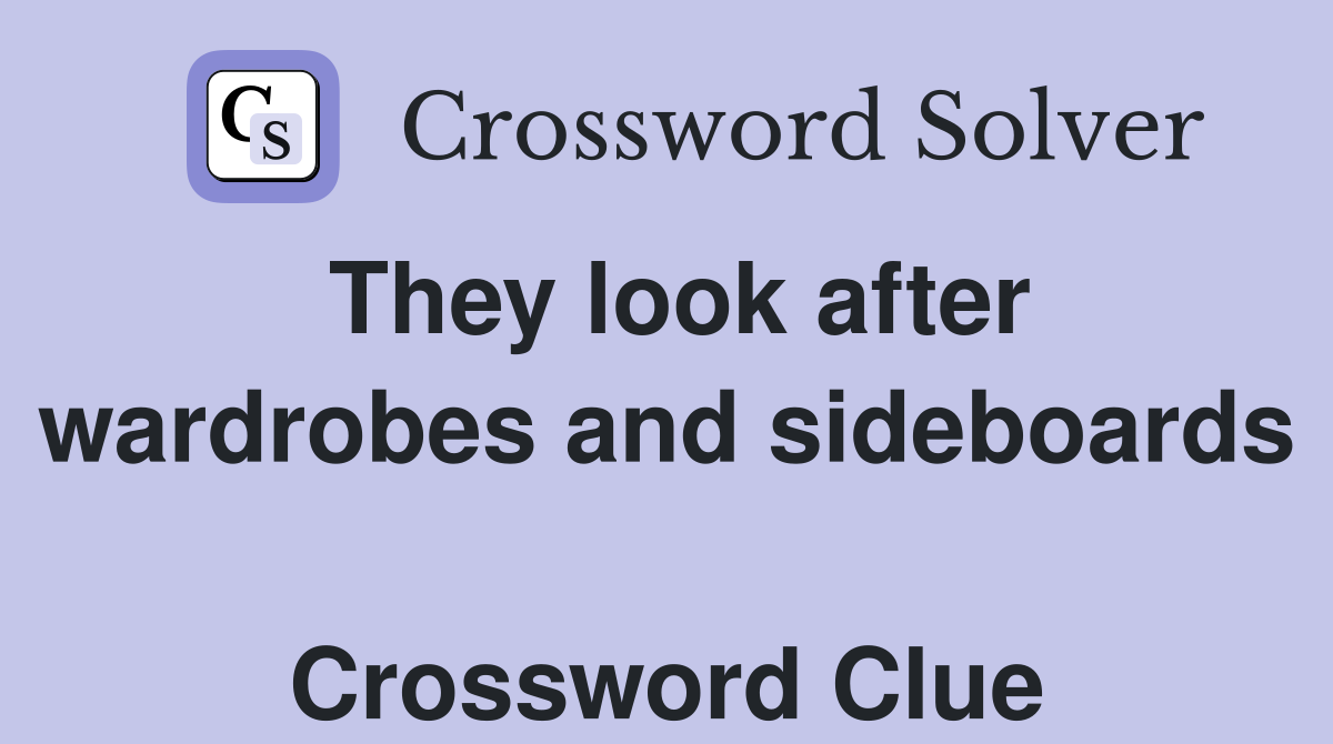 They look after wardrobes and sideboards  Crossword Clue