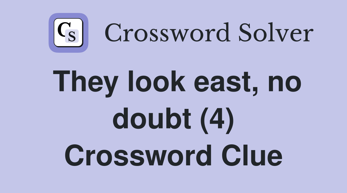 They look east, no doubt (4) Crossword Clue