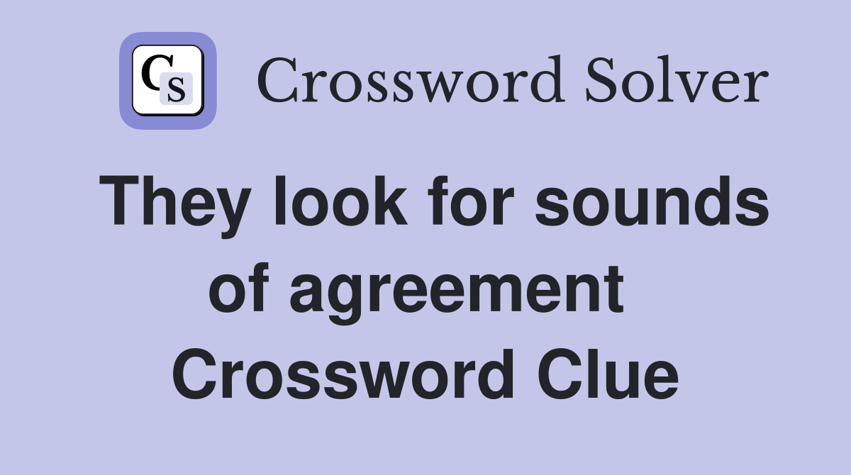 They look for sounds of agreement  Crossword Clue