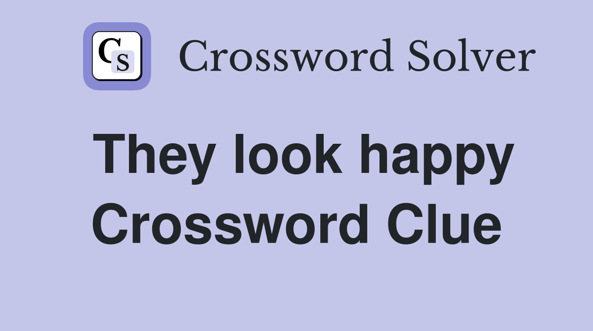 They look happy Crossword Clue