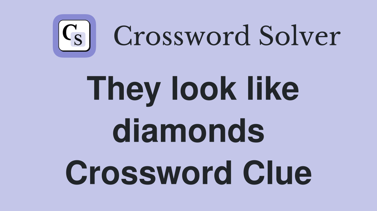 They look like diamonds Crossword Clue