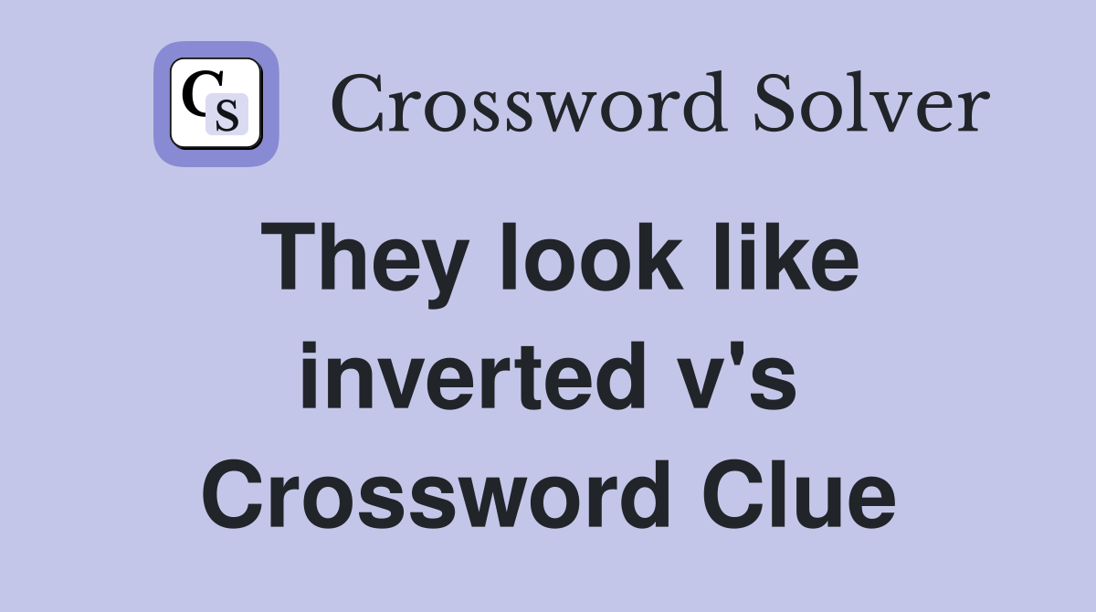 They look like inverted v's Crossword Clue