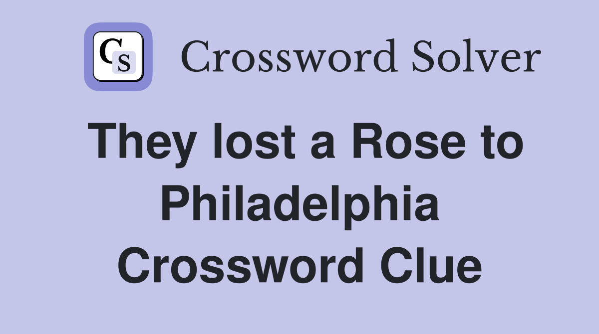 They lost a Rose to Philadelphia Crossword Clue