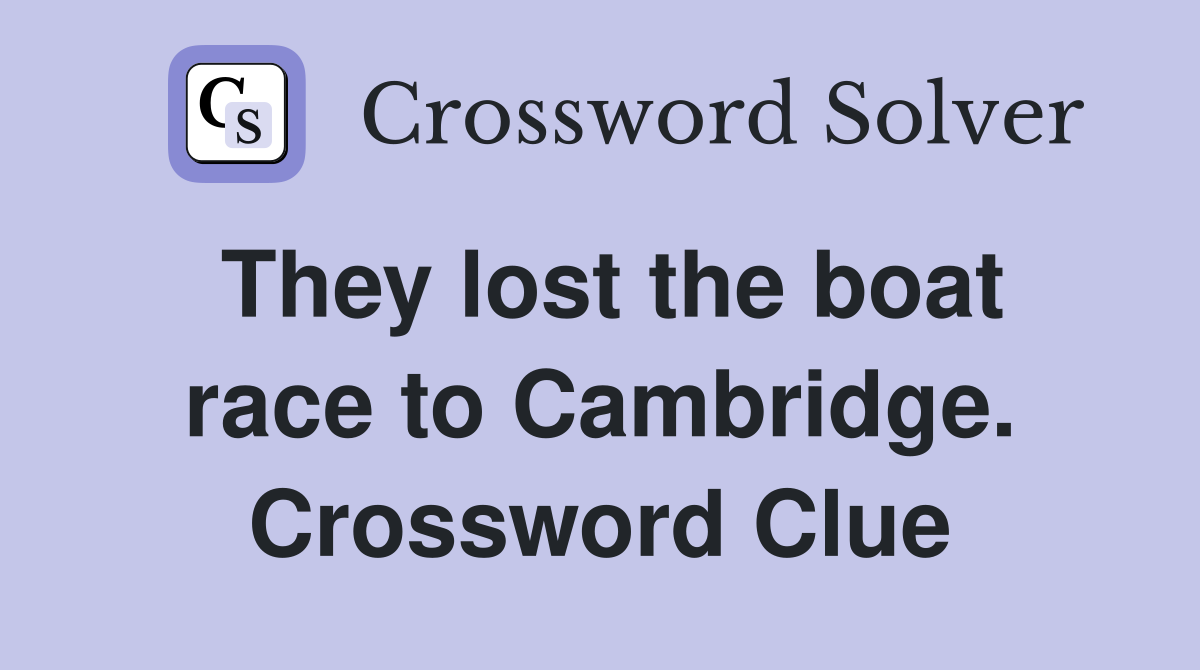 They lost the boat race to Cambridge. Crossword Clue