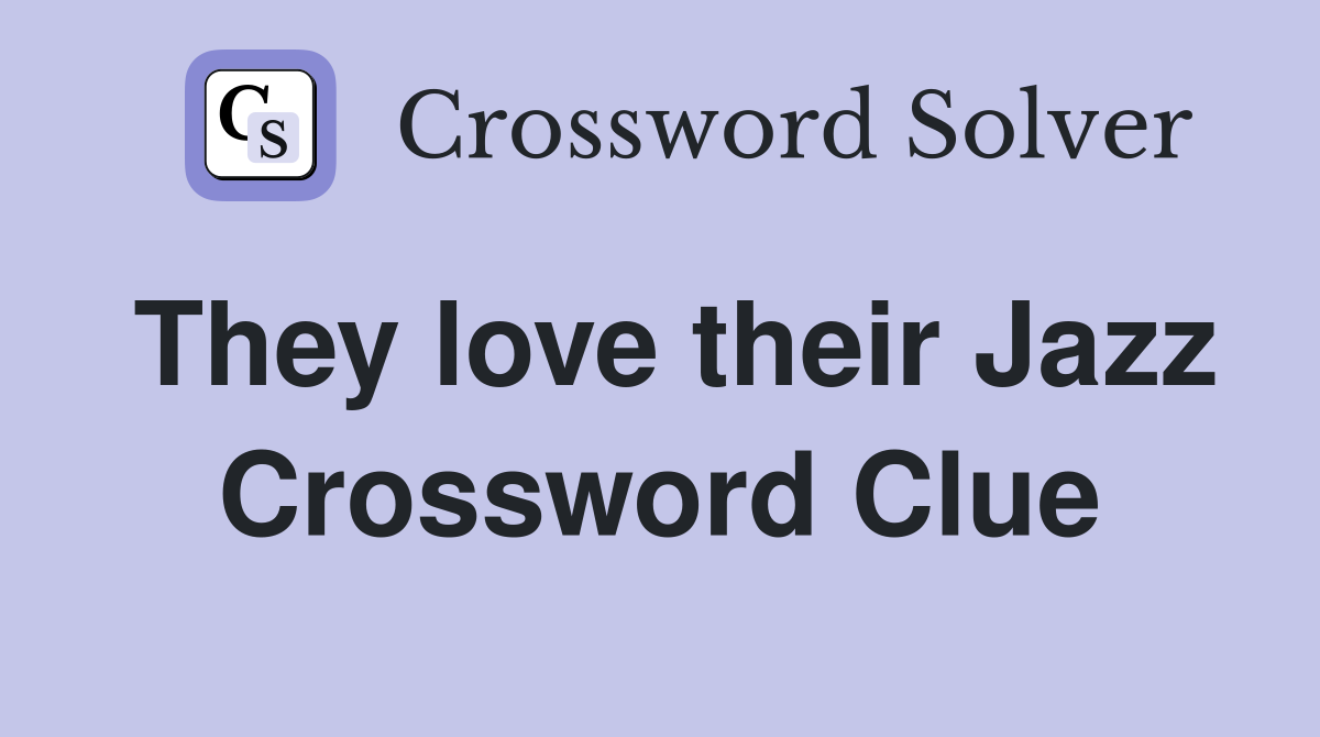They love their Jazz Crossword Clue