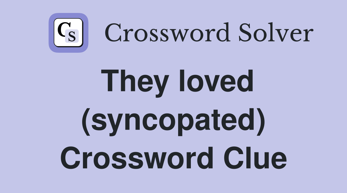 They loved (syncopated) Crossword Clue
