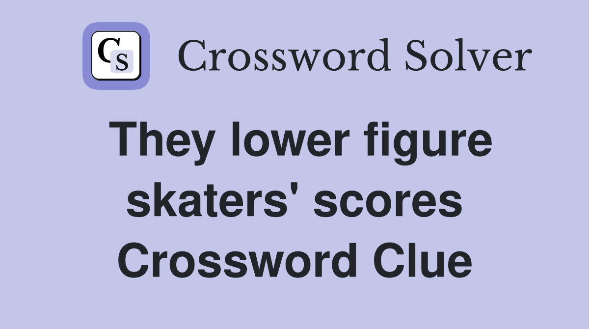 They lower figure skaters' scores Crossword Clue