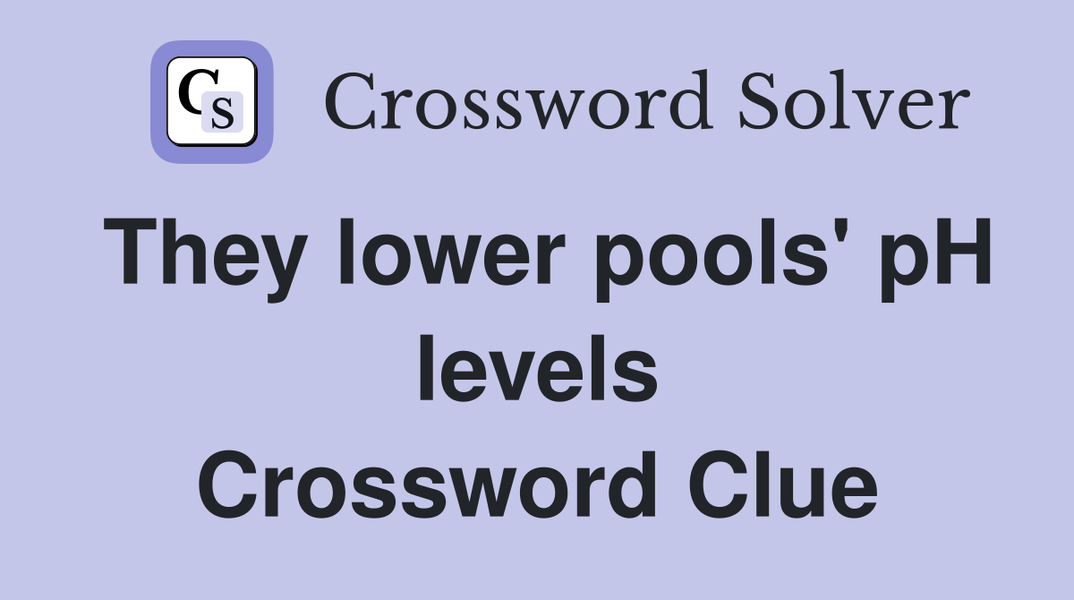 They lower pools' pH levels Crossword Clue