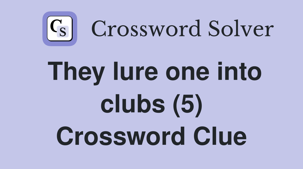 They lure one into clubs (5) Crossword Clue