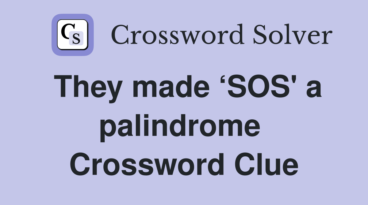 They made ‘SOS' a palindrome  Crossword Clue