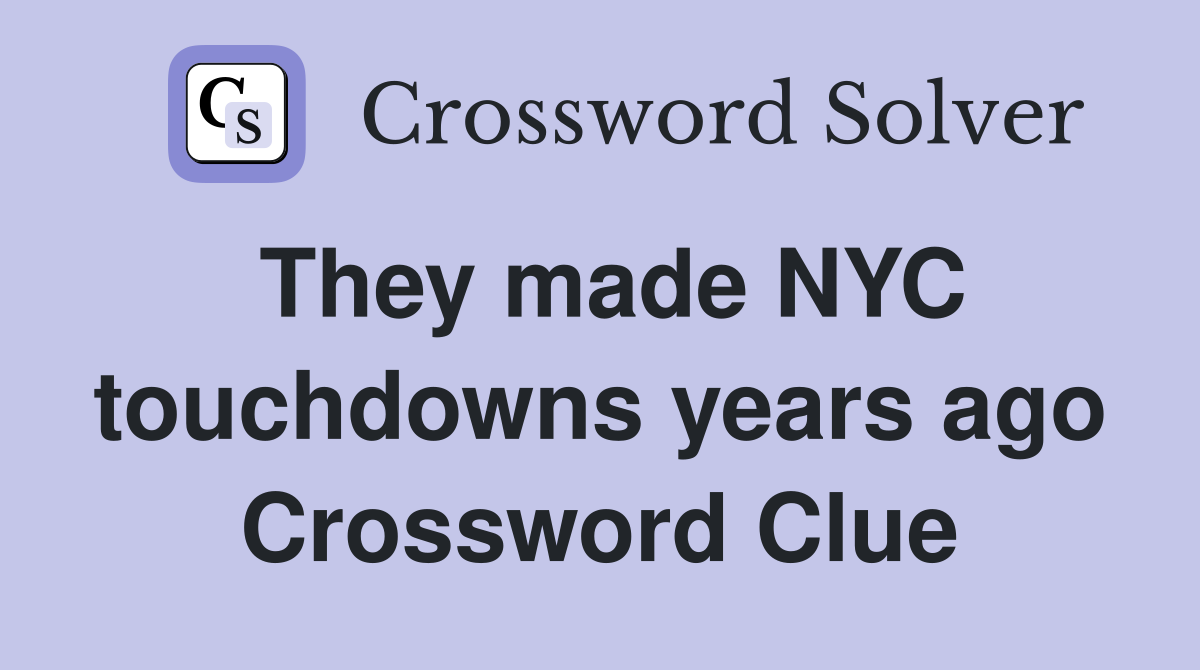 They made NYC touchdowns years ago Crossword Clue