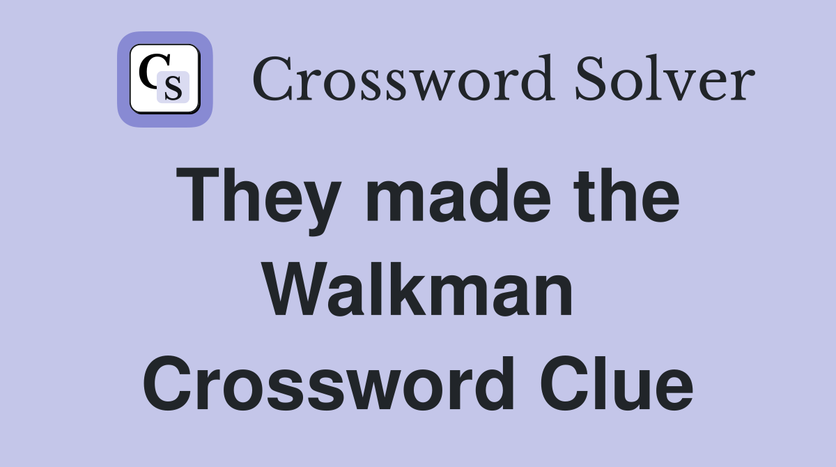 They made the Walkman Crossword Clue