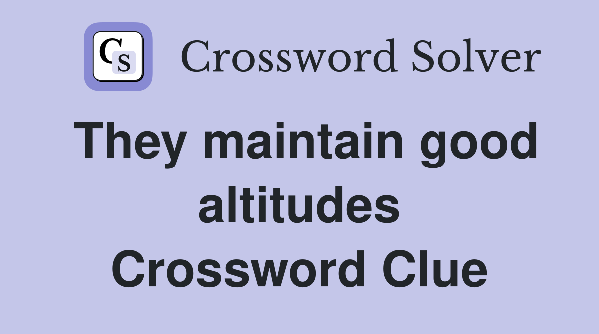 They maintain good altitudes Crossword Clue