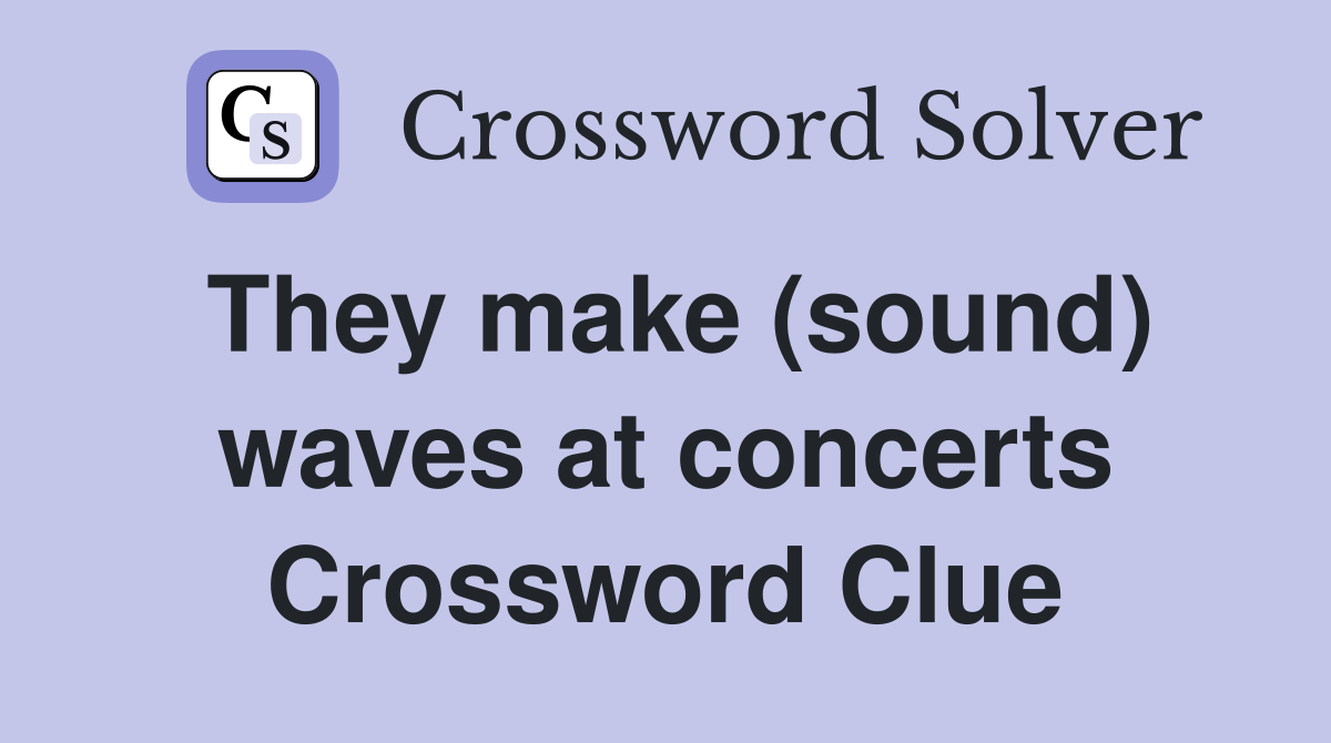 They make (sound) waves at concerts Crossword Clue