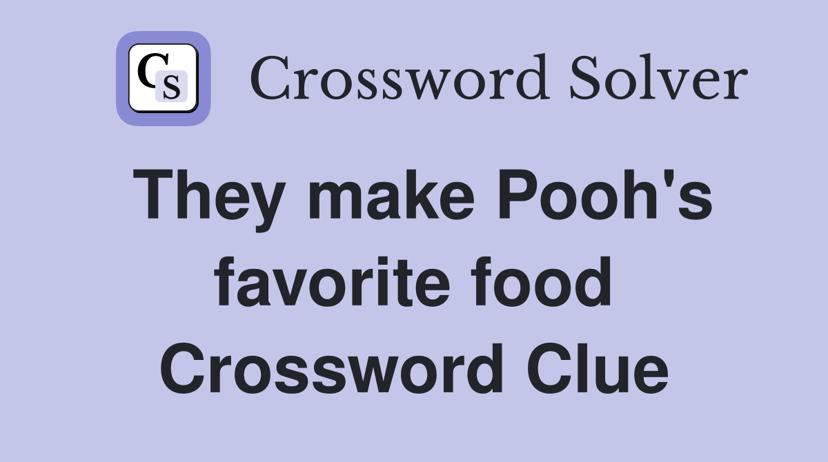 They make Pooh's favorite food Crossword Clue