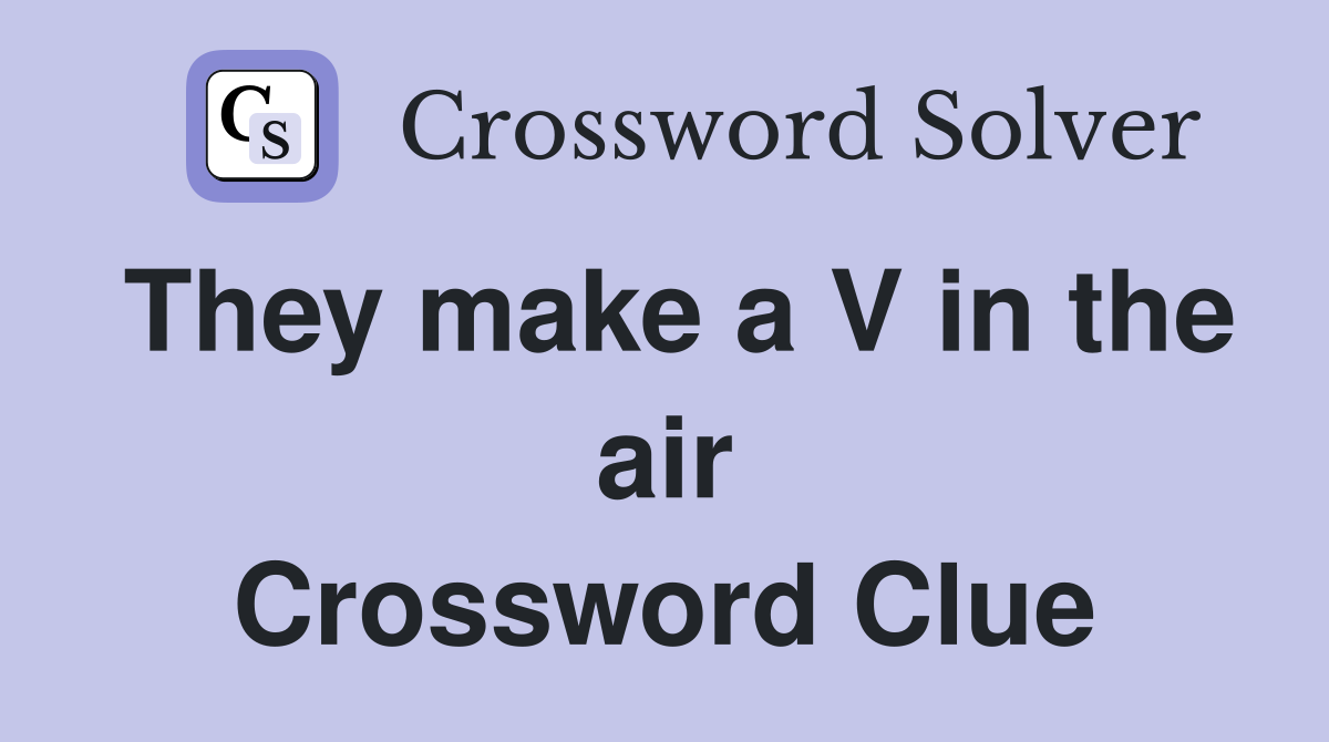 They make a V in the air Crossword Clue
