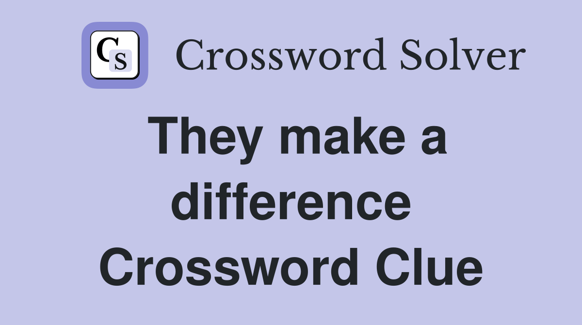 They make a difference Crossword Clue