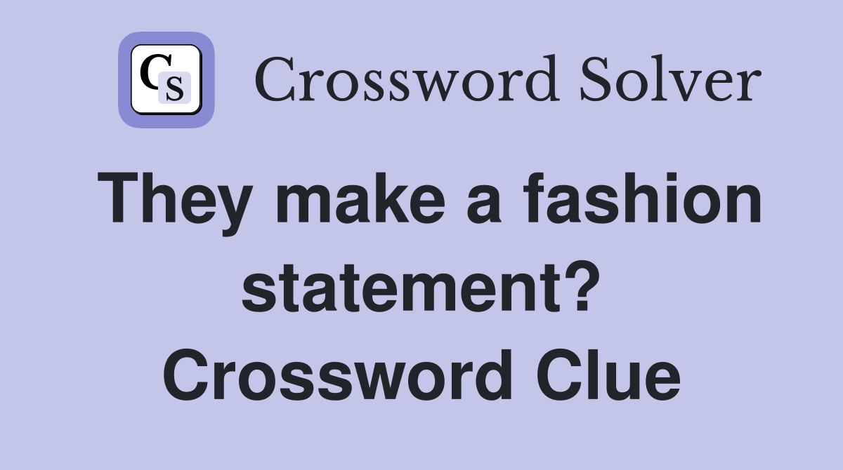 They make a fashion statement? Crossword Clue
