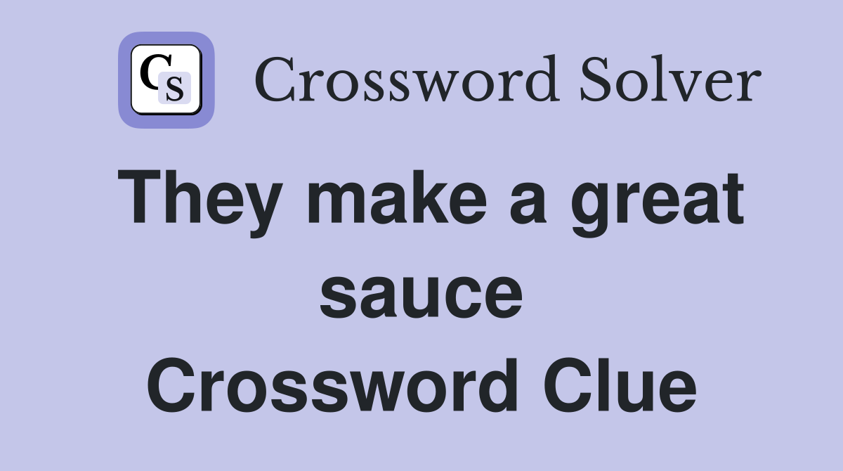They make a great sauce Crossword Clue